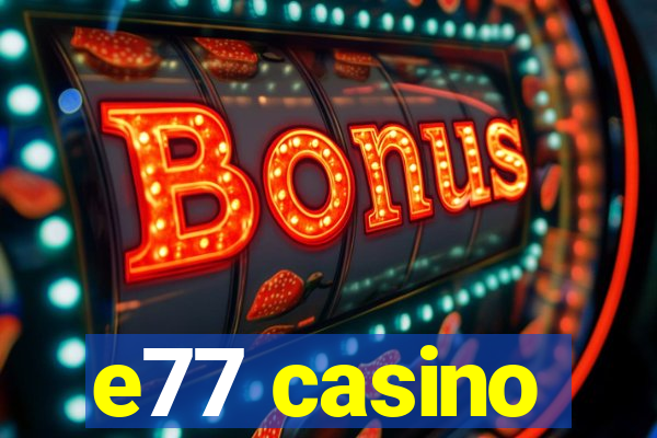 e77 casino